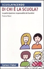 Di chi è la scuola? La partecipazione responsabile dei bambini libro