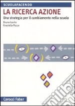 La ricerca azione. Una strategia per il cambiamento nella scuola libro usato