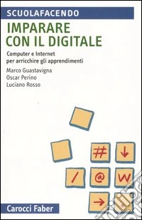 Imparare con il digitale. Computer e internet per arricchire gli apprendimenti libro