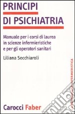 Principi di psichiatria. Manuale per i corsi di laurea in scienze infermieristiche e per gli operatori sanitari