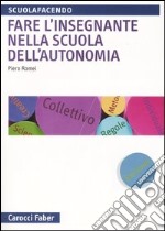 Fare l'insegnante nella scuola dell'autonomia libro