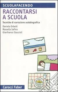 Raccontarsi a scuola. Tecniche di narrazione autobiografica libro