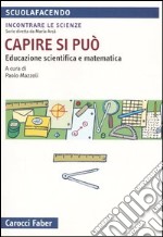 Capire si può. Educazione scientifica e matematica