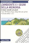 L'ambiente e i segni della memoria. Contenuti, metodi e strumenti libro