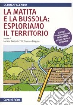 La matita e la bussola: esploriamo il territorio. Schede di osservazione ambientale per la scuola primaria