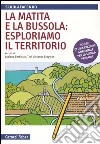 La matita e la bussola: esploriamo il territorio. Schede di osservazione ambientale per la scuola primaria libro