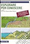 Esplorare per conoscere. Schede di osservazione e analisi ambientale per la scuola secondaria di primo e secondo grado libro