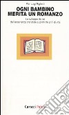 Ogni bambino merita un romanzo. Lo sviluppo del sé dall'esperienza prenatale ai primi tre anni di vita libro di Righetti P. Luigi