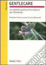 Gentlecare. Un modello positivo di assistenza per l'Alzheimer libro