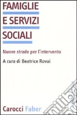 Famiglie e servizi sociali. Nuove strade per l'intervento libro