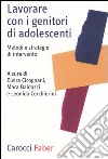 Lavorare con i genitori di adolescenti. Metodi e strategie di intervento libro