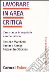 Lavorare in area critica. L'assistenza in ospedale e sul territorio libro