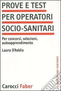 Prove e test per operatori socio-sanitari. Per concorsi, selezioni, autoapprendimento