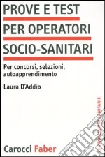 Prove e test per operatori socio-sanitari. Per concorsi, selezioni, autoapprendimento libro