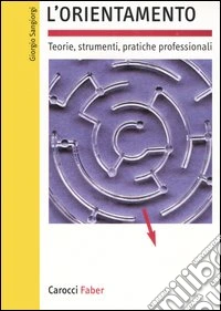 L'orientamento. Teorie, strumenti, pratiche professionali