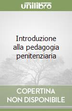 Introduzione alla pedagogia penitenziaria libro
