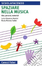 Spaziare nella musica. Idee, percorsi, materiali. Con espansione online