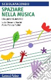 Spaziare nella musica. Idee, percorsi, materiali. Con espansione online libro