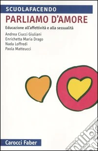 Parliamo d'amore. Educazione all'affettività e alla sessualità libro