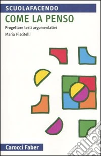 Come la penso. Progettare testi argomentativi libro