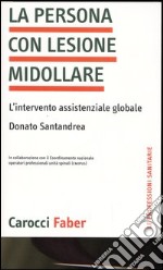 La persona con lesione midollare. L'intervento assistenziale globale. Ediz. illustrata libro