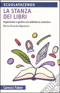 La stanza dei libri. Organizzare e gestire una biblioteca scolastica