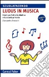 «Ludus» in musica. Giochi per l'attività didattica nella scuola primaria. Con CD Audio libro