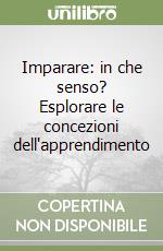 Imparare: in che senso? Esplorare le concezioni dell'apprendimento