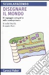 Disegnare il mondo. Il linguaggio cartografico nella scuola primaria libro di De Vecchis Gino Morri Riccardo