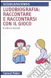 Ludobiografia: raccontare e raccontarsi con il gioco libro di Staccioli Gianfranco