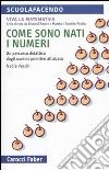 Come sono nati i numeri. Un percorso didattico dagli uomini primitivi all'abaco. Viva la matematica libro