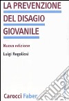 La Prevenzione del disagio giovanile libro di Regoliosi Luigi