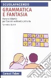 Grammatica e fantasia. Percorsi didattici per l'uso dei verbi nella scuola primaria libro