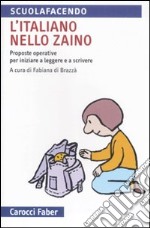 L'italiano nello zaino. Proposte operative per iniziare a leggere e a scrivere libro