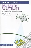 Dal banco al satellite. Fare geografia con le nuove tecnologie. Ediz. illustrata libro