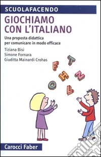 Giochiamo con l'italiano. Una proposta didattica per comunicare in modo efficace. Ediz. illustrata libro