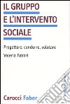 Il gruppo e l'intervento sociale. Progettare, condurre, valutare libro