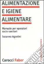 Alimentazione e igiene alimentare. Manuale per operatori socio-sanitari libro