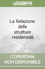 La Relazione delle strutture residenziali libro