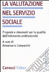La valutazione nel servizio sociale. Proposte e strumenti per la qualità dell'intervento professionale libro