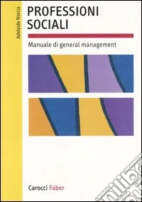 Professioni sociali. Manuale di general management libro