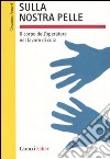 Sulla nostra pelle. Il corpo dell'operatore nel lavoro di cura libro di Perucci Giovanna