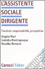 L'assistente sociale dirigente. Funzioni, responsabilità, prospettive