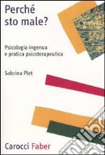 Perché sto male? Psicologia ingenua e pratica psicoterapeutica