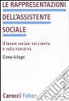 Le rappresentazioni dell'assistente sociale. Il lavoro sociale nel cinema e nella narrativa libro di Allegri Elena