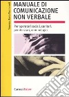 Manuale di comunicazione non verbale. Per operatori sociali, penitenziari, criminologici. Ediz. illustrata libro di Mastronardi Vincenzo Maria