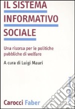 Il sistema informativo sociale. Una risorsa per le politiche pubbliche di welfare libro