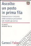 Ascolto: un posto in prima fila. Conoscenze e consumo delle sostanze psicoattive nel mondo giovanile libro di Panico A. (cur.)