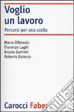 Voglio un lavoro. Percorsi per una scelta libro