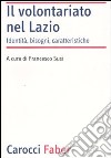 Il volontariato nel Lazio. Identità, bisogni, caratteristiche libro